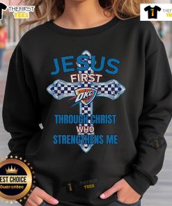 Alt Text: Original Oklahoma City Thunder sweatshirt featuring 'Jesus First, Through Christ Who Strengthens Me' design.