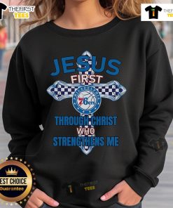 Original Philadelphia 76ers sweatshirt featuring 'Jesus First, Through Christ Who Strengthens Me' design.