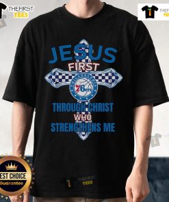 Original Philadelphia 76ers 'Jesus First Through Christ Who Strengthens Me' T-Shirt design featuring team colors and logo.