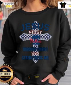 Alt Text: Original Philadelphia Phillies sweatshirt featuring Jesus First and Through Christ Who Strengthens Me design.