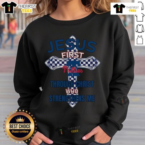 Alt Text: Original Philadelphia Phillies sweatshirt featuring Jesus First and Through Christ Who Strengthens Me design.