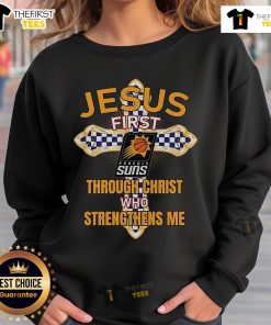 Original Phoenix Suns sweatshirt featuring 'Jesus First, Through Christ Who Strengthens Me' design, perfect for fans.