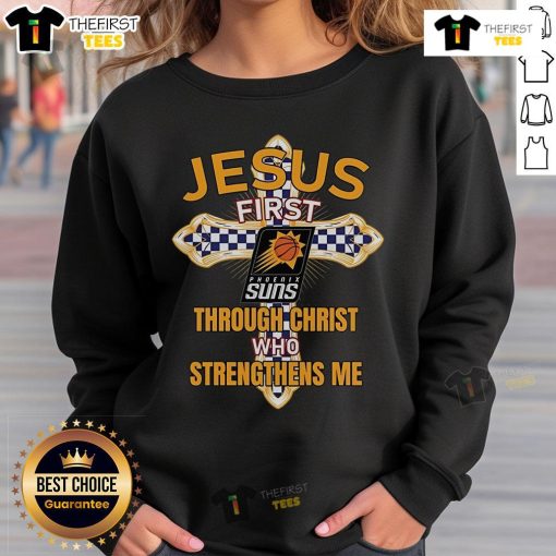 Original Phoenix Suns sweatshirt featuring 'Jesus First, Through Christ Who Strengthens Me' design, perfect for fans.