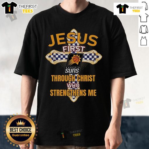 Alt Text: Original Phoenix Suns Jesus T-Shirt featuring First Through Christ Who Strengthens Me design for fans.