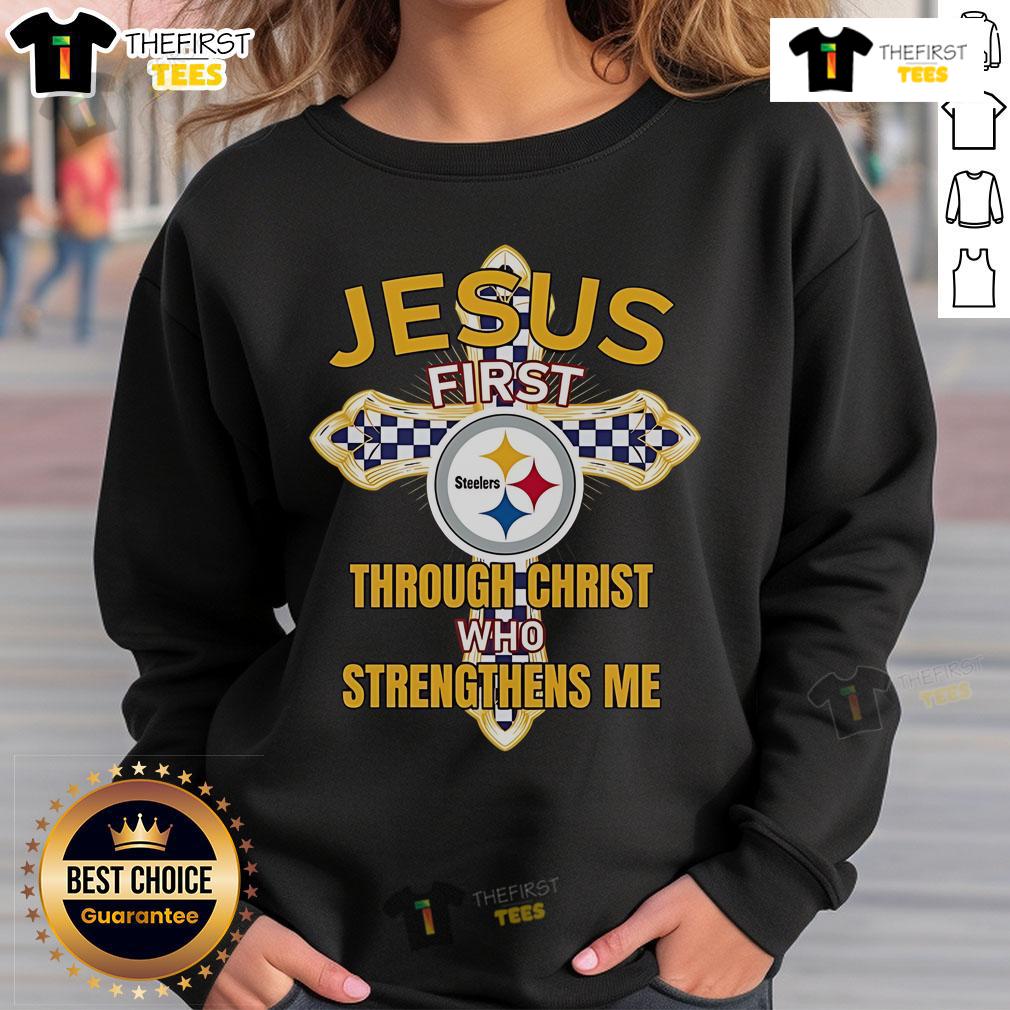 Original Pittsburgh Steelers Jesus First Through Christ Who Strengthens Me Sweatshirt Original Pittsburgh Steelers sweatshirt with 'Jesus First Through Christ Who Strengthens Me' design for fans.