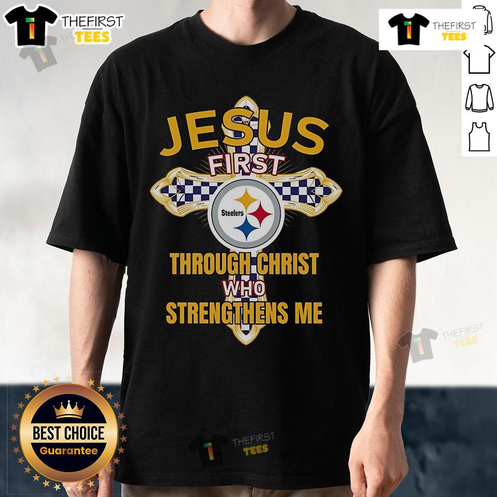 Original Pittsburgh Steelers Jesus First Through Christ Who Strengthens Me T-Shirt Alt Text: Original Pittsburgh Steelers Jesus First Through Christ Who Strengthens Me T-Shirt featuring team colors and logo.