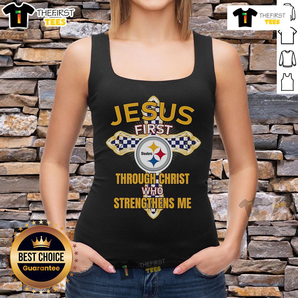 Original Pittsburgh Steelers Jesus First Through Christ Who Strengthens Me Tank Top Original Pittsburgh Steelers tank top featuring 'Jesus First Through Christ Who Strengthens Me' design.