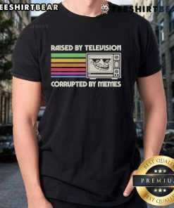Alt Text: Original Raised By Television Corrupted By Memes T-Shirt featuring bold text design on a casual tee.