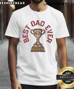 Original San Francisco 49ers Best Dad Ever Trophy T-Shirt featuring a vibrant design perfect for proud dads and fans.
