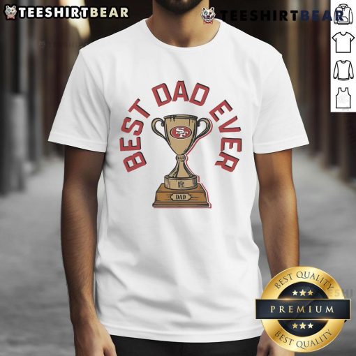 Original San Francisco 49ers Best Dad Ever Trophy T-Shirt featuring a vibrant design perfect for proud dads and fans.