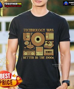 Original Technology Was Better In The 1900s T-Shirt featuring vintage design and retro graphics for tech enthusiasts.