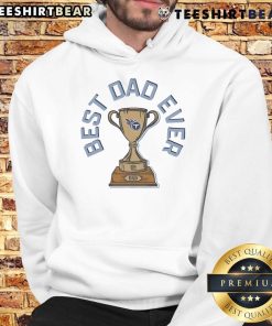 Original Tennessee Titans Best Dad Ever Trophy Hoodie featuring team colors and logo, perfect for proud Titans fans.