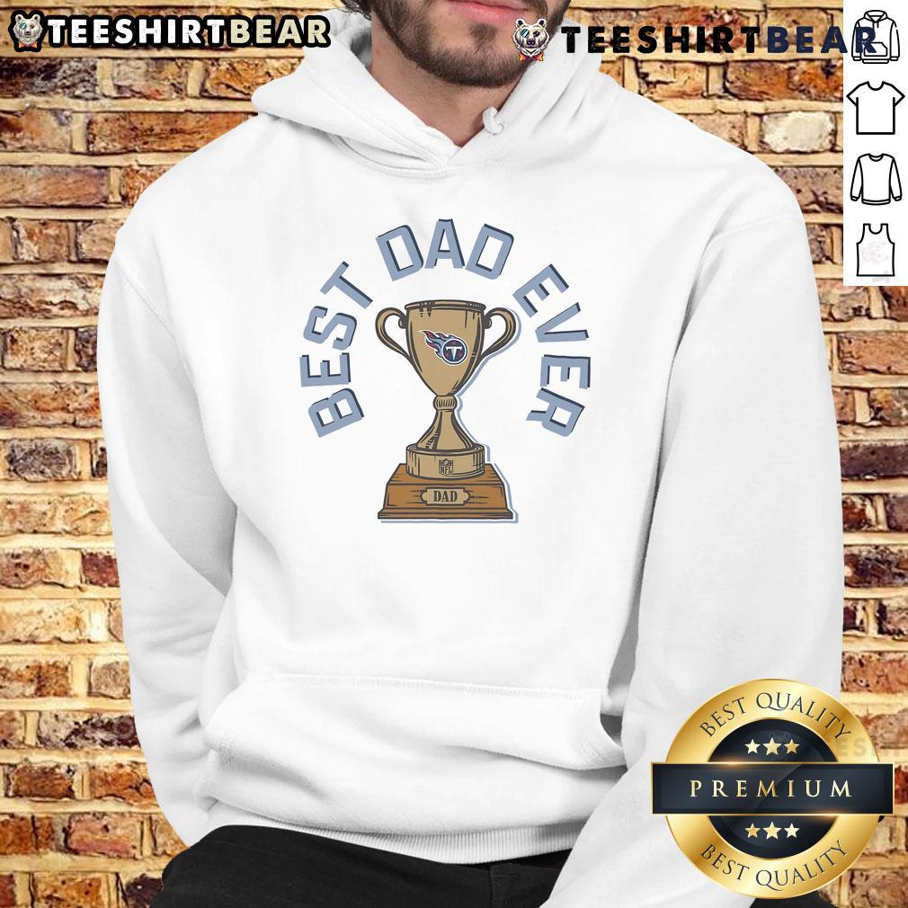 Original Tennessee Titans Best Dad Ever Trophy Hoodie Original Tennessee Titans Best Dad Ever Trophy Hoodie featuring team colors and logo, perfect for proud Titans fans.