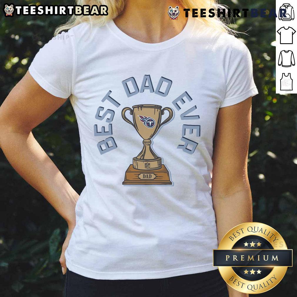 Original Tennessee Titans Best Dad Ever Trophy Ladies Tee Alt Text: Original Tennessee Titans Best Dad Ever Trophy Ladies Tee, featuring a stylish design perfect for Titans fans.