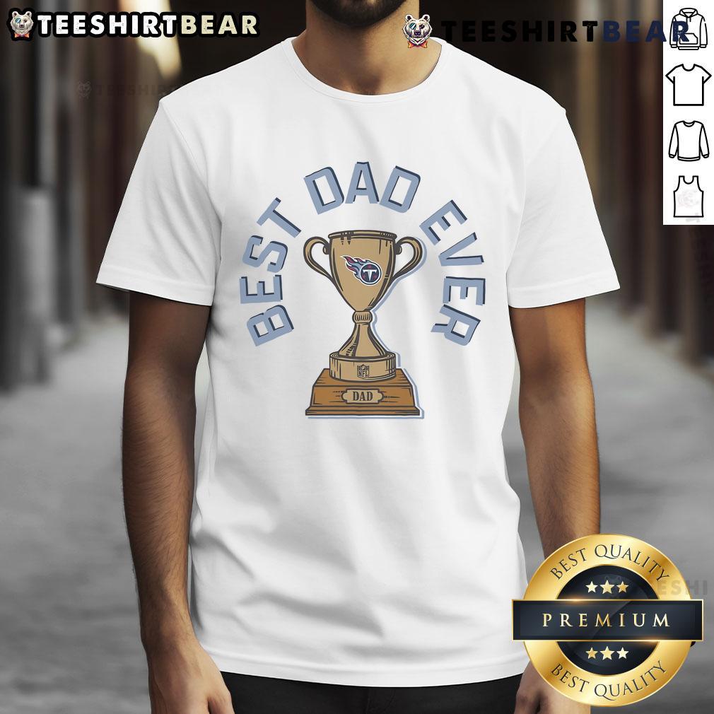 Original Tennessee Titans Best Dad Ever Trophy T Shirt Alt Text: Original Tennessee Titans Best Dad Ever Trophy T-Shirt featuring a bold design for proud Titans fans and dads.