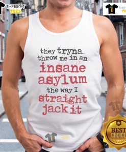 Original They Tryna Throw Me In An Insane Asylum Tank Top featuring a bold graphic design and unique style.