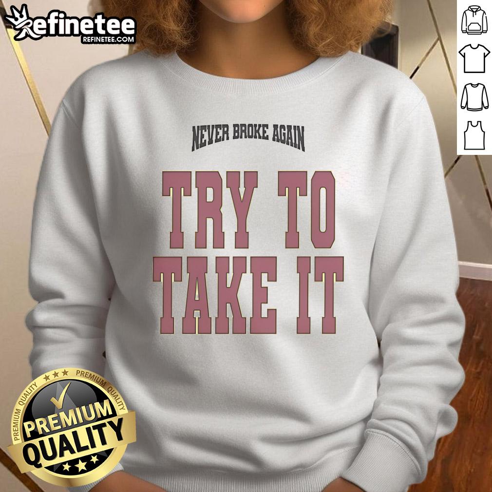 Original Youngboy Never Broke Again Try To Take It Sweatshirt Original YoungBoy Never Broke Again Try To Take It sweatshirt featuring bold graphics and a stylish design for fans.