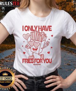 Pomme Frite I Only Have Fries For You Ladies Tee featuring a fun graphic of fries, perfect for casual outings.