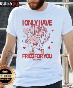 Pomme Frite I Only Have Fries For You T-Shirt featuring a fun graphic design of fries, perfect for food lovers and casual wear.