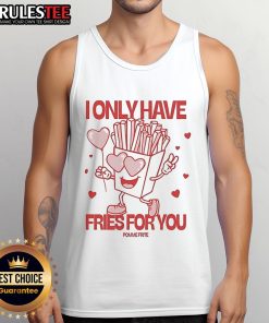 Alt Text: Stylish 'I Only Have Fries For You' tank top featuring a fun graphic, perfect for food lovers and casual wear.