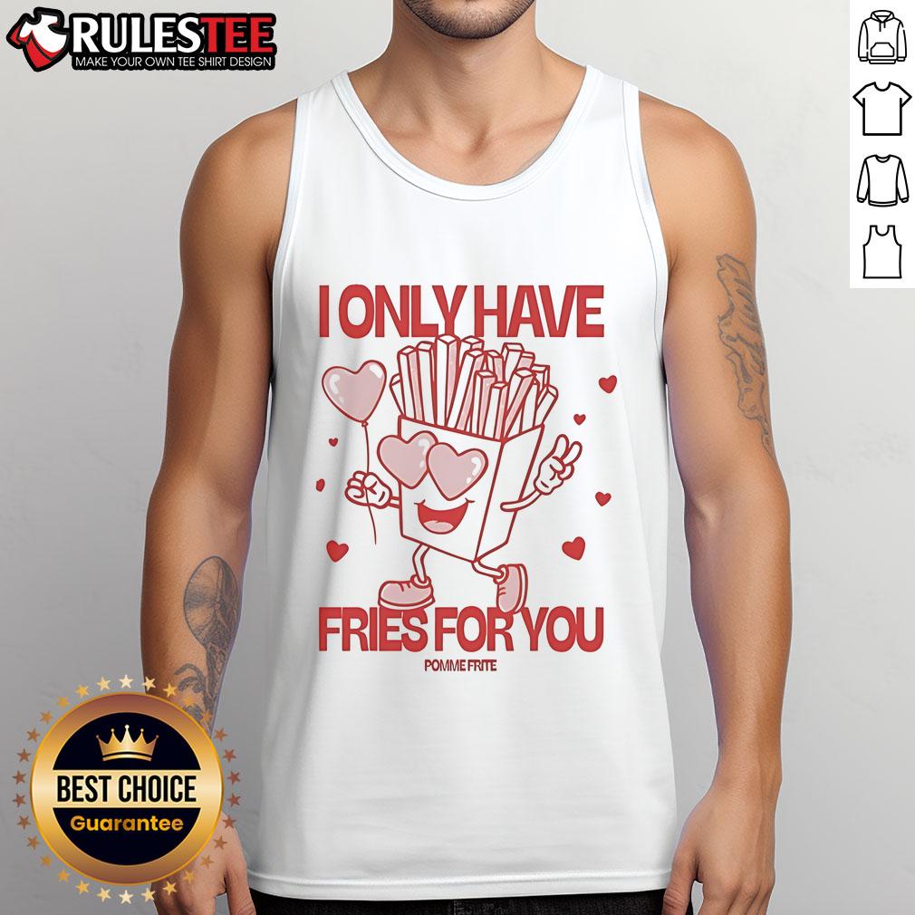 Pomme Frite I Only Have Fries For You Tank Top Alt Text: Stylish 'I Only Have Fries For You' tank top featuring a fun graphic, perfect for food lovers and casual wear.