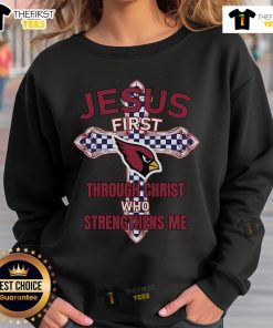 Premium Arizona Cardinals sweatshirt featuring 'Jesus First, Through Christ Who Strengthens Me' design for fans.