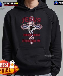 Premium Atlanta Falcons hoodie featuring 'Jesus First' and 'Through Christ Who Strengthens Me' design for fans.