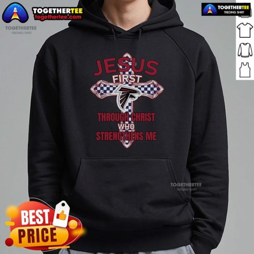 Premium Atlanta Falcons hoodie featuring 'Jesus First' and 'Through Christ Who Strengthens Me' design for fans.