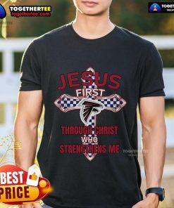 Alt Text: Premium Atlanta Falcons T-Shirt featuring Jesus First Through Christ Who Strengthens Me design for fans.
