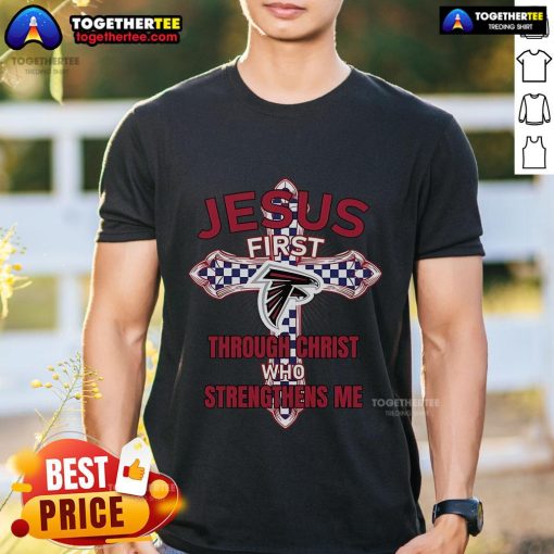 Alt Text: Premium Atlanta Falcons T-Shirt featuring Jesus First Through Christ Who Strengthens Me design for fans.