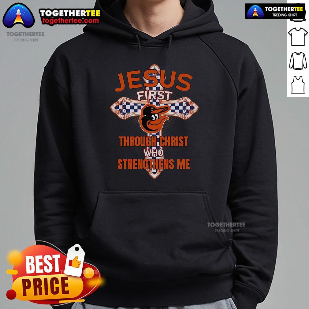 Premium Baltimore Orioles Jesus First Through Christ Who Strengthens Me Hoodie Premium Baltimore Orioles hoodie featuring 'Jesus First, Through Christ Who Strengthens Me' design in vibrant colors.