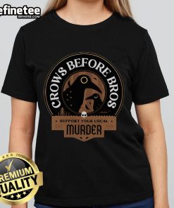 Premium Crows Before Bros tee featuring 'Support Your Local Murder Ladies' design, perfect for crow lovers.