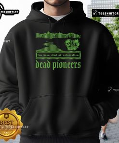 Premium Dead Pioneers 'You Have Died of Colonialism Dysentery' Oregon Trail Hoodie featuring a vintage design.