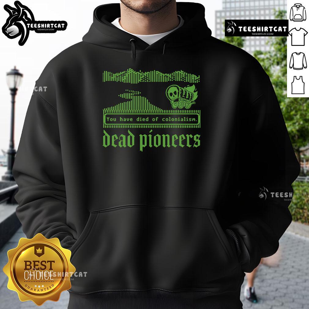 Premium Dead Pioneers You Have Died Of Colonialism Dysentery Oregon Trail Hoodie Premium Dead Pioneers 'You Have Died of Colonialism Dysentery' Oregon Trail Hoodie featuring a vintage design.