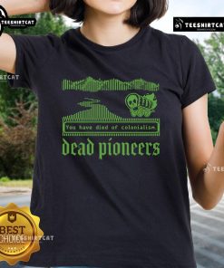 Premium Dead Pioneers tee featuring 'You Have Died of Colonialism Dysentery' design, perfect for Oregon Trail fans.