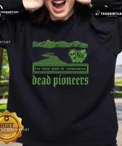 Premium Dead Pioneers sweatshirt featuring 'You Have Died of Colonialism Dysentery' design inspired by Oregon Trail.
