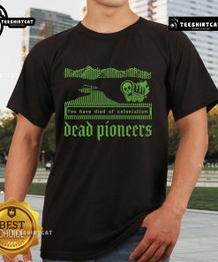 Premium Dead Pioneers T-Shirt featuring 'You Have Died Of Colonialism Dysentery' design inspired by the Oregon Trail.