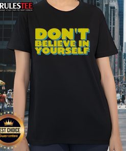 Premium 'Don't Believe In Yourself' Ladies Tee in stylish design, perfect for confident women who embrace empowerment.