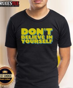Premium Dont Believe In Yourself T-Shirt in stylish design, perfect for casual wear and self-expression.