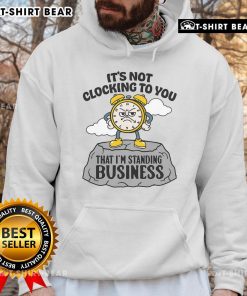 Alt Text: Premium 'It's Not Clocking To You That I'm Standing On' Business Hoodie displayed on a model, showcasing stylish urban fashion.