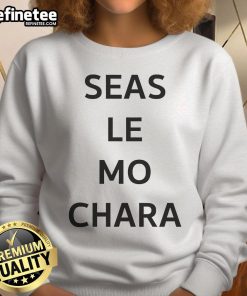 Premium Le Boom sweatshirt featuring Seas Le Mo Chara design, perfect for stylish and comfortable casual wear.