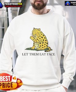 Alt Text: Premium Leopard Satire Let Them Eat Face Sweatshirt featuring a bold graphic design and stylish leopard print.