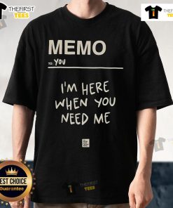 Alt Text: Premium Memo To You T-Shirt featuring I'm Here When You Need Me design for Love On Her Arms support.