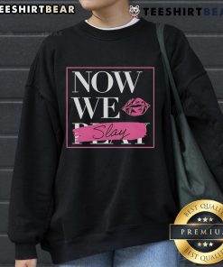 Premium Now We Slay Sweatshirt in stylish design, perfect for casual wear and showcasing confidence in fashion.