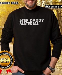 Premium Step Daddy Material Sweatshirt in stylish design, perfect for casual wear and gifting for stepdads.