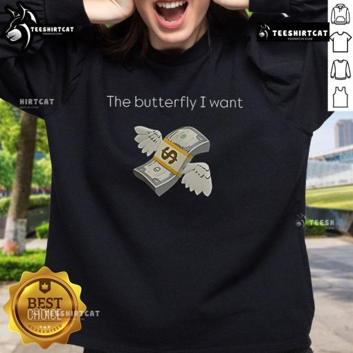 Premium The Butterfly I Want Sweatshirt featuring vibrant butterfly graphic design on a cozy fabric.