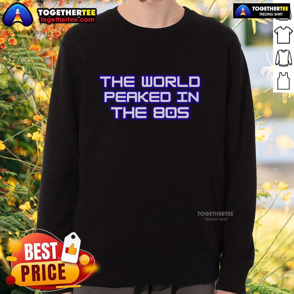 Premium The World Peaked In The 80S Sweatshirt Premium The World Peaked In The 80s Sweatshirt in vintage style, perfect for retro fashion enthusiasts and nostalgia lovers.