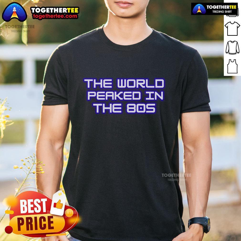 Premium The World Peaked In The 80S T Shirt Alt Text: Premium The World Peaked In The 80s T-Shirt featuring retro graphics and vibrant colors, perfect for nostalgic fashion lovers.