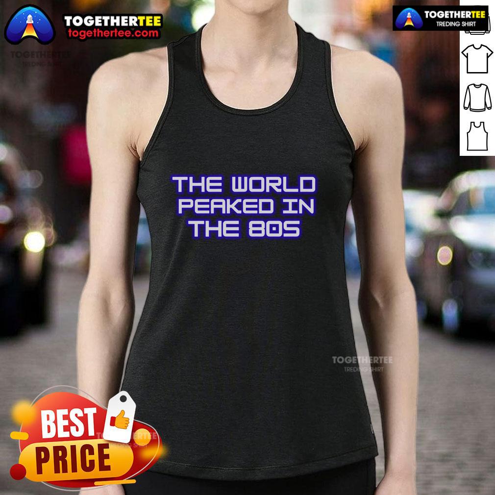 Premium The World Peaked In The 80S Tank Top Premium The World Peaked in the 80s Tank Top featuring vibrant retro design and comfortable fit for nostalgic fashion lovers.