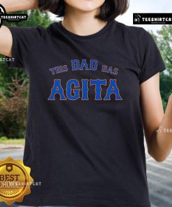 Premium 'This Dad Has Agita' ladies tee, featuring a stylish design perfect for fun and casual wear.